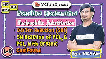 Reaction Mechanism | Nucleophilic Substitution | Darzen Reaction | JEE | NEET | L-9 |