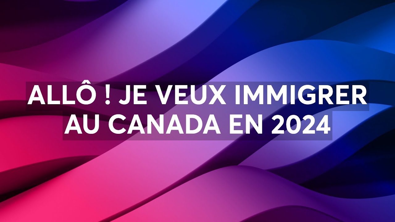 ALLÔ ! JE VEUX IMMIGRER AU CANADA EN 2024 - YouTube