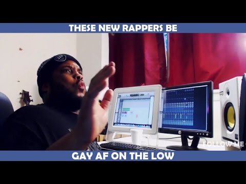 THESE NEW RAPPERS BE GAY AF ON THE LOW 