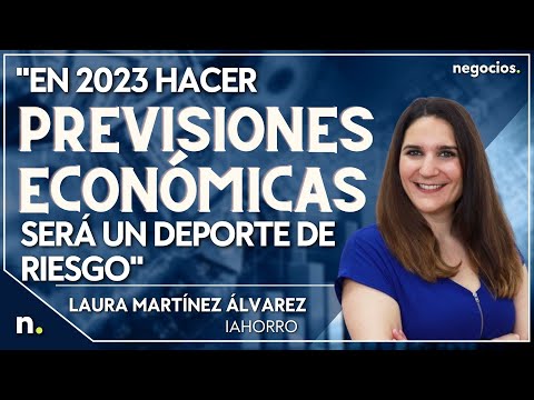 "En 2023 hacer previsiones econ&oacute;micas ser&aacute; un deporte de riesgo". Laura Mart&iacute;nez &Aacute;lvarez