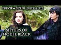 Sisters of House Black Behind the Scenes &amp; Preview Scene Date!