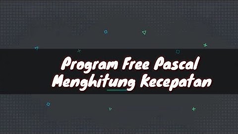 Free Pascal : Program Menghitung Kecepatan