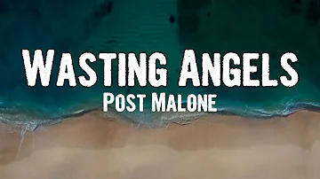 Post Malone - Wasting Angels (Lyrics)