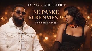 JBeatz x Anie Alerte — Se Paske M Renmen W 🔥 | Kompa Love 2026
