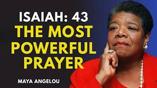 Isaiah 43 The Most Powerful Prayer For Miracles And Protection By DR.Maya Angelou