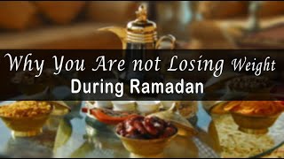 7 Reasons Why You Are Not LosingWeight During Ramadan | Ramadan weightloss food | BringSmile