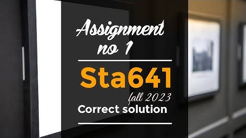 Sta641 assignment no 1 solution fall 2023 ||sta641 assignment 1 correct solution 2023|| #Sta641 #sol