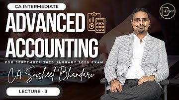 LECTURE NO : 03 CA INTER | ADVANCED ACCOUNTING | REGULAR BATCH | CA Susheel Bhandari  SEPT 25/JAN 26