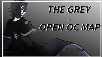 (COMPLETE LINK IN DESC) THE GREY OC MAP