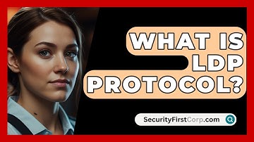 What Is LDP Protocol? - SecurityFirstCorp.com