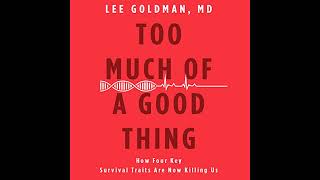 Too Much of a Good Thing: How Four Key Survival Traits Are Now Killing Us by Lee Goldman