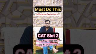 CAT 2024 Slot 2 : Must Do This for 7 Days to CAT : Body Clock - Mind Game