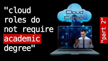 Cloud Career Part 2: Cloud Jobs do not Require an Academic Degree - Just Relevant Certifications