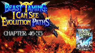 [CHAPTER 46-55] Beast Taming: I Can See Evolution Paths