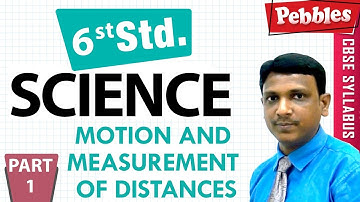 CBSE Class 6th std Science | Motion & Measurement of Distances | Part - 1