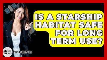 Is A Starship Habitat Safe For Long Term Use? - Physics Frontier