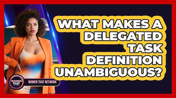 What Makes a Delegated Task Definition Unambiguous?