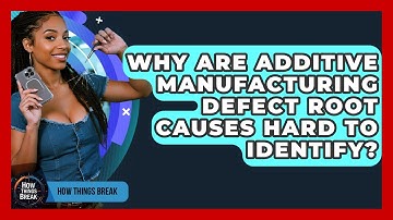 Why Are Additive Manufacturing Defect Root Causes Hard To Identify? - How Things Break