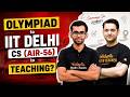 Why AIR 56 IIT Delhi CS Chose Teaching Over Placements | Samanyu Sir &amp; Abhay Sir