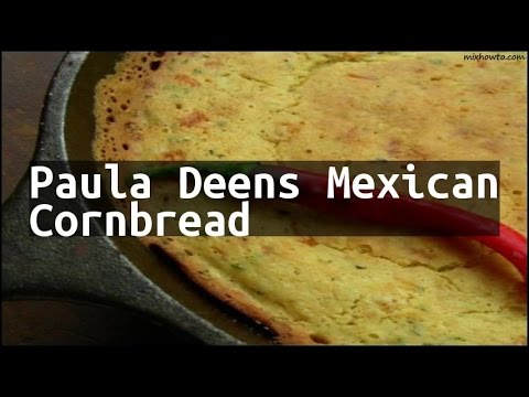 Recipe Paula Deens Mexican Cornbread