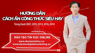 Hướng Dẫn Cách Ẩn Công Thức Siêu Hay Trong Excel 2007, 2010, 2013, 2016, 2019 - Daotaotinhoc.vn
