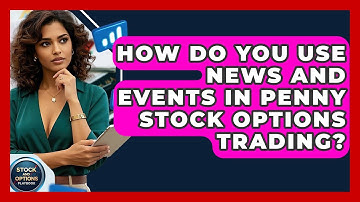 How Do You Use News And Events In Penny Stock Options Trading? - Stock and Options Playbook