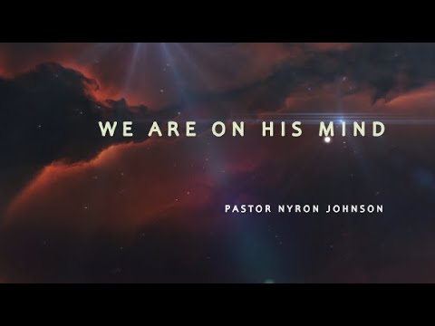 WE ARE ON HIS MIND - PASTOR NYRON JOHNSON