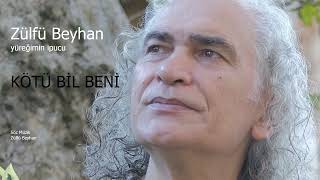 Zülfü Beyhan - Kötü Bi̇l Beni̇ Resimi