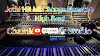 Jothi Hit Mix Songs Nanstop | High Beat | Chamidu Music Studio