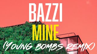 Bazzi - Mine (Young Bombs Remix)