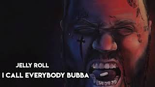 Jelly Roll - I Call Everybody Bubba (Song)