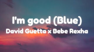 David Guetta, Bebe Rexha - I'm good (Blue) LYRICS "I'm good, yeah, I'm feelin' alright"