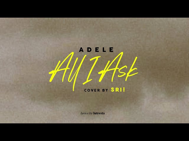 Adele - All I Ask Cover By Sri (Lyrics) class=