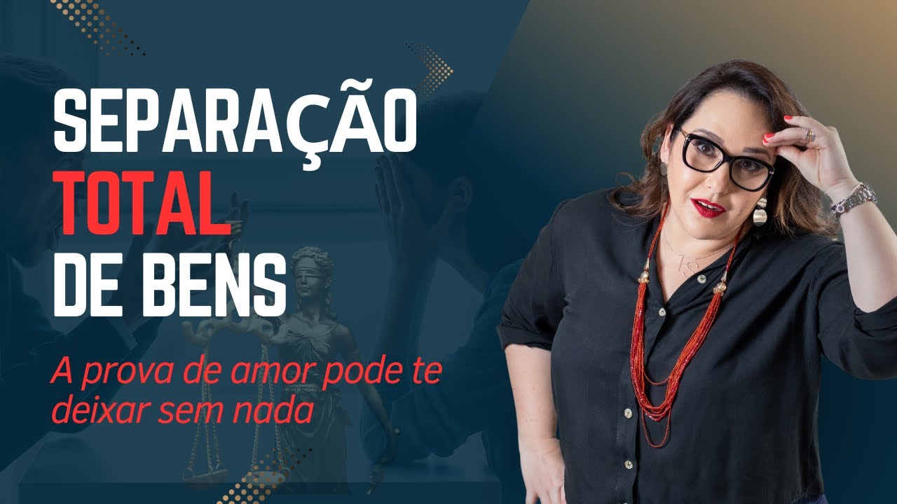 Separação Total de Bens: Direitos da Mulher e Como se Proteger