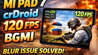 Xiomi pad 7 custom ROM crdroid, 120 fps bgmi/Pubg 😍, blur issue fix with root☠️☠️