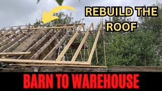 Barn to Warehouse 37 - Rebuilding the fallen rafters...