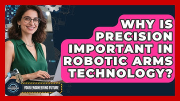 Why Is Precision Important in Robotic Arms Technology? - Your Engineering Future