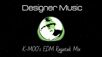 Designer Music - K-MOO's EDM Ragatak Mix / KOKOMOO