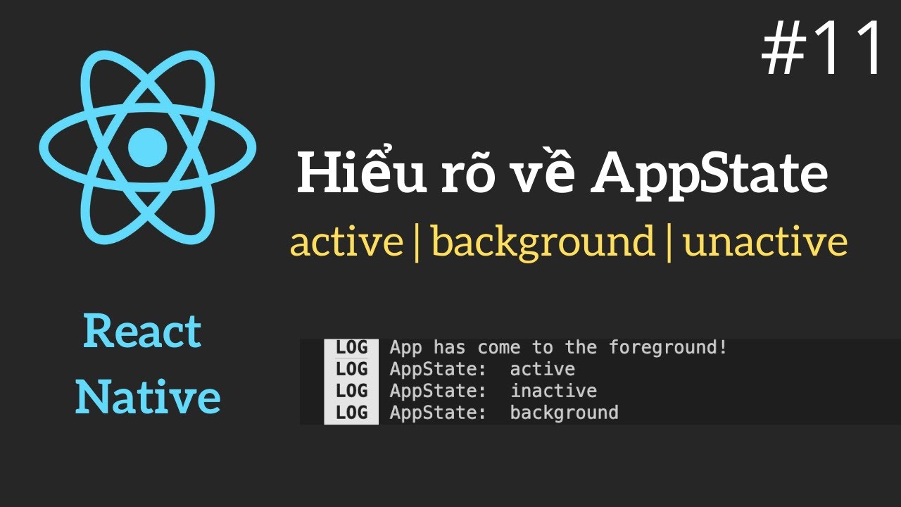 React Native #11: Hiểu Rõ Về Appstate (Active | Background | Unactive)