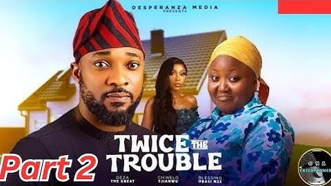 TWICE THE TROUBLE part 2 (Nollywood Nigerian Movie Update) Deza The Great, Blessing Obasi #2024