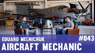 #043 Eduard Melnichuk - Aircraft Mechanic/Technician