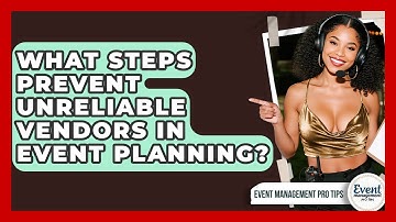 What Steps Prevent Unreliable Vendors In Event Planning? - Event Management Pro Tips