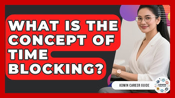 What Is The Concept Of Time Blocking? - Admin Career Guide