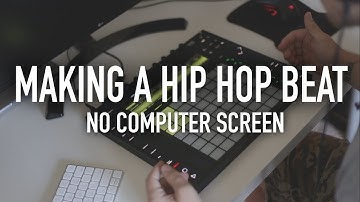 Making a Hip Hop Beat Without Looking at a Computer Screen / Ableton Push 2