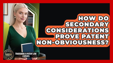 How Do Secondary Considerations Prove Patent Non-Obviousness? - Trademark and Patent Law Experts