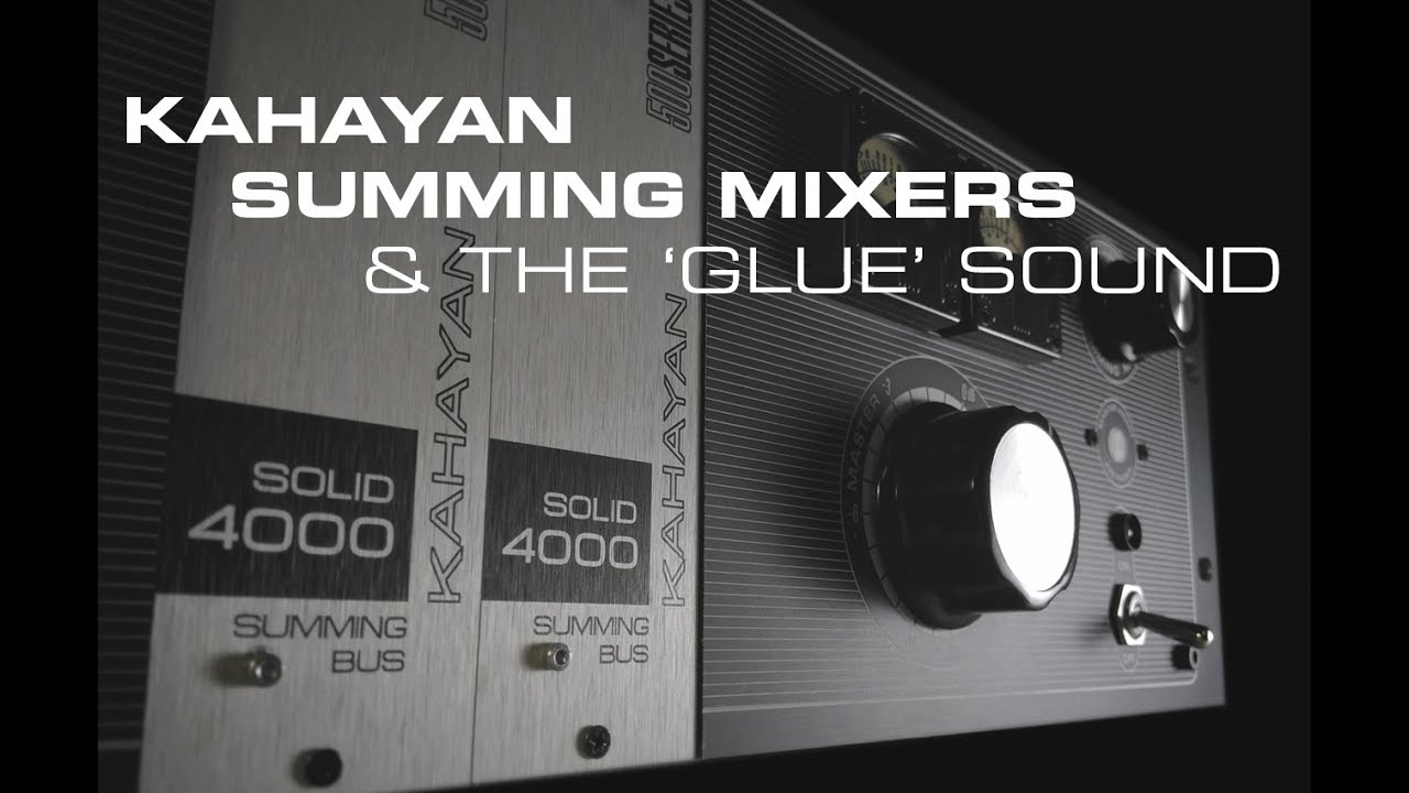 KAHAYAN SUMMING MIXERS AND THE 'GLUE' SOUND. EPSILON 32-500