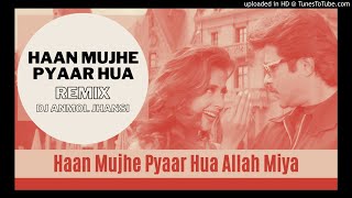 Haan Mujhe Pyaar Hua Allah Miya Dj Anmol Jhansi