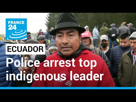 Ecuador police arrest top indigenous leader amid protests over fuel prices • FRANCE 24 English