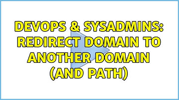 DevOps & SysAdmins: redirect domain to another domain (and path) (2 Solutions!!)