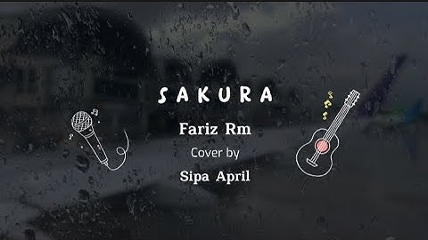 SAKURA - FARIZ RM || Cover by SIPA APRIL (Lirik & Cover)